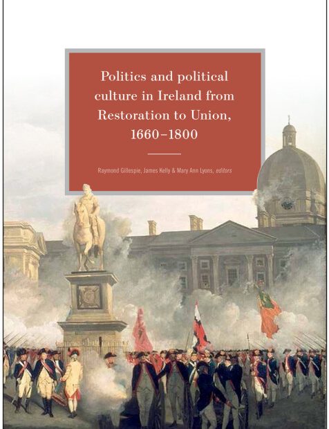 Politics and political culture in Ireland from Restoration to Union 1660-1800